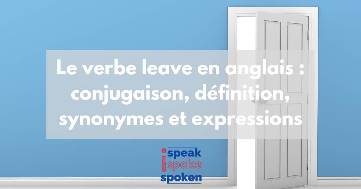 Verbe Leave en Anglais  Conjugaison, Définitions et Traduction